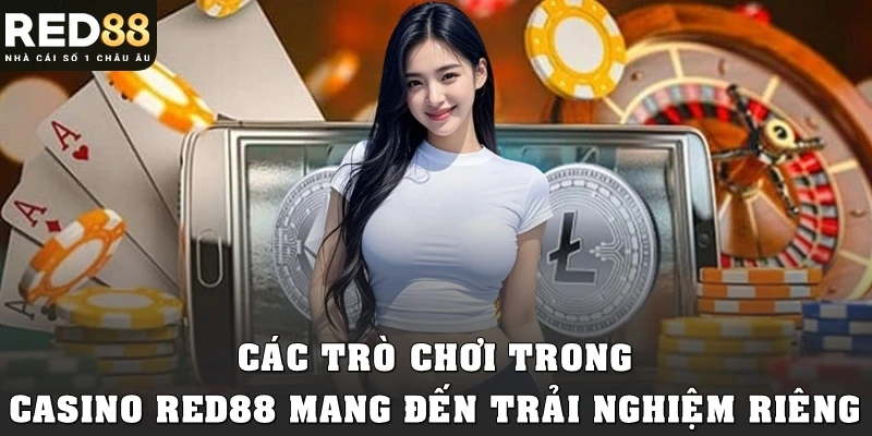 Các trò chơi trong casino Red88 mang đến trải nghiệm riêng