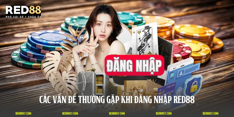 Các vấn đề thường gặp khi đăng nhập RED88