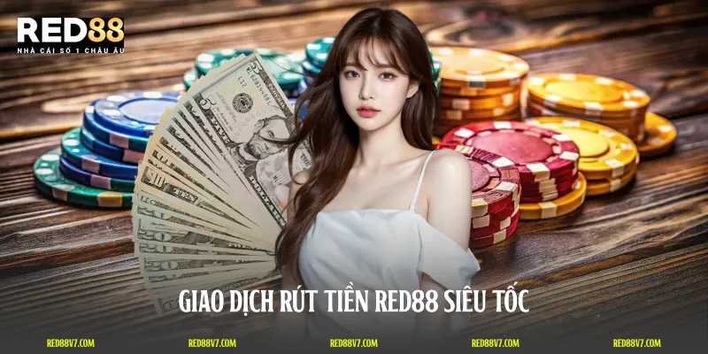 Giao dịch rút tiền RED88 siêu tốc