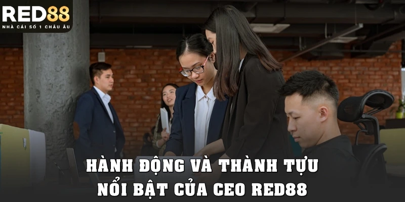 Hành động và thành tựu nổi bật của CEO Red88