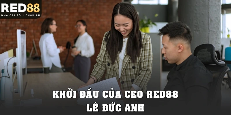Khởi đầu của CEO Red88 Lê Đức Anh