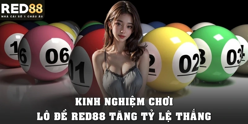 Kinh nghiệm chơi lô đề Red88 tăng tỷ lệ thắng