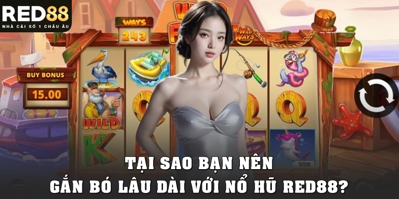 Tại sao bạn nên gắn bó lâu dài với nổ hũ Red88?