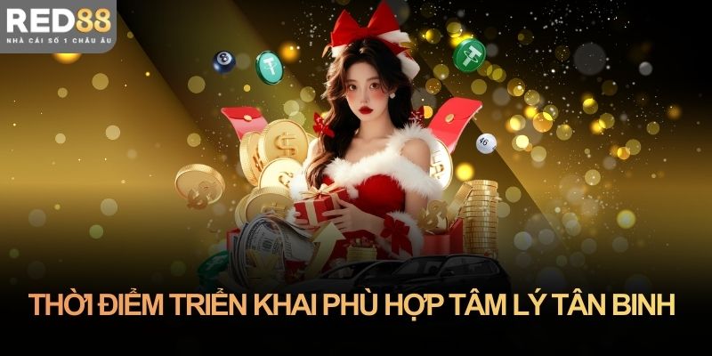 Thời điểm triển khai phù hợp tâm lý người chơi mới