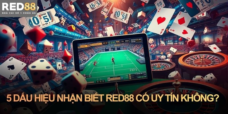 5 dấu hiệu nhận biết Red88 có uy tín không?