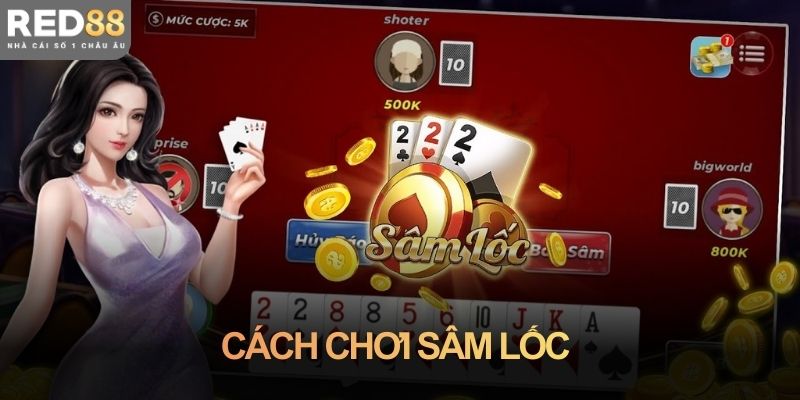 Cách chơi sâm lốc cho người mới bắt đầu không bối rối