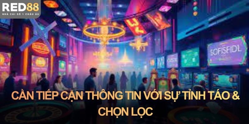 Tân binh cần tiếp cận thông tin với sự tỉnh táo và chọn lọc